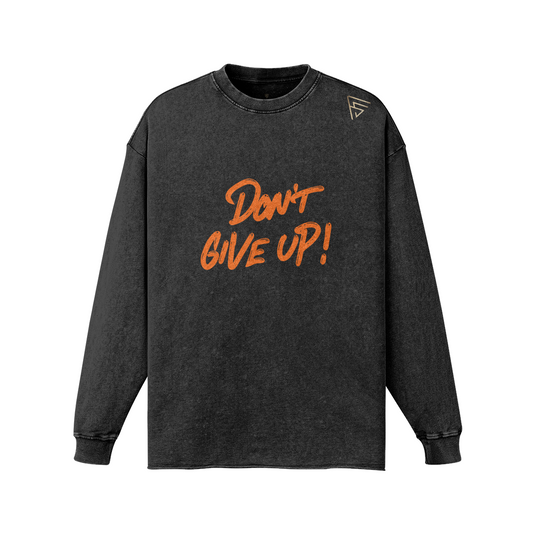 Don't Give Up! Long Sleeve T-Shirt