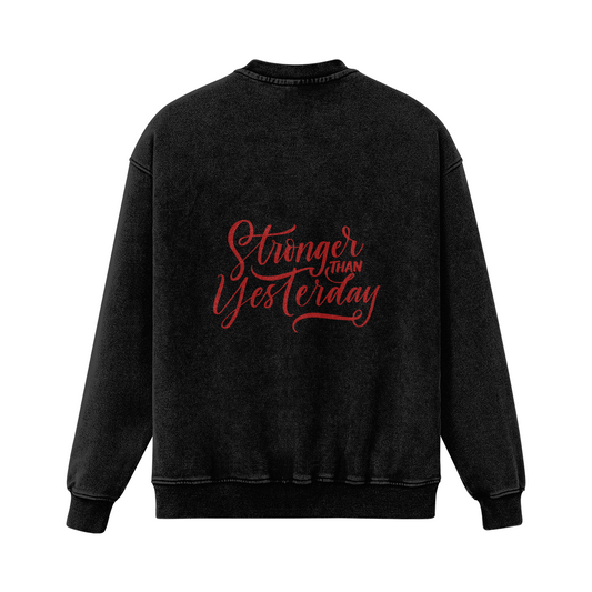 Stronger Than Yesterday Sweatshirt